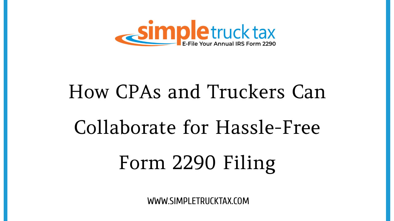 How CPAs and Truckers Can Collaborate for Hassle-Free Form 2290 Filing